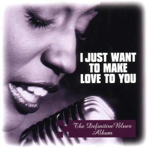 I Just Want to Make Love to Yo Blues