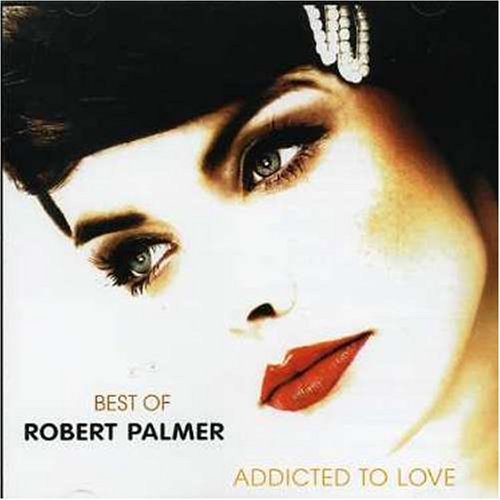 Best of Robert Palmer: Addicted to Love Pop