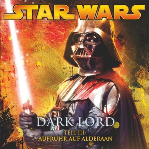 Star Wars - Dark Lord 03. Aufruhr auf Alderan Children & Young People Audio Books
