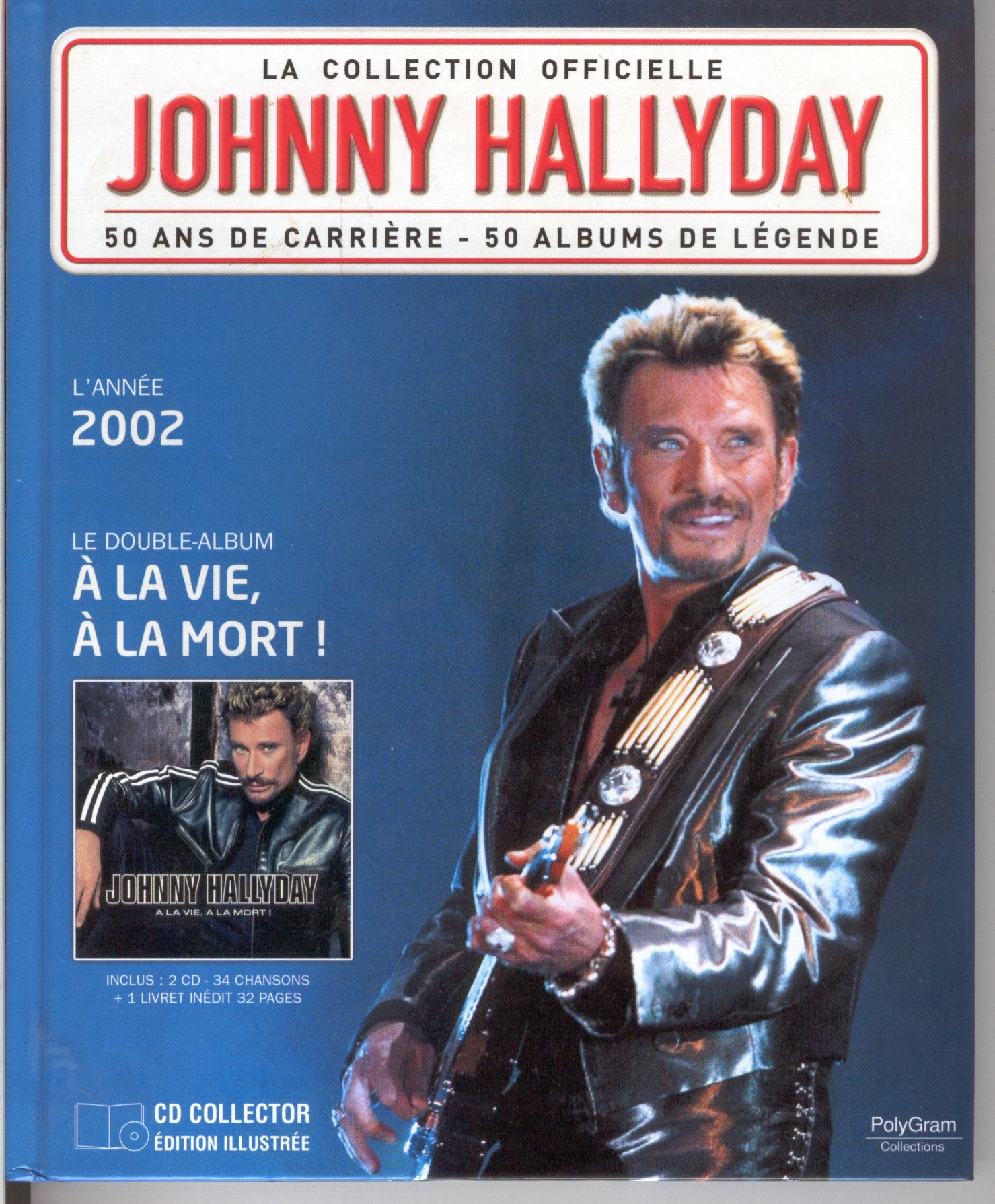 la collection officielle Johnny Hallyday;le double album a la vie, a la mort; inclus 2 cd 34 chansons + 1 livre inédit 32 pages Music