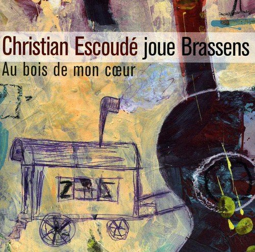Au Bois De Mon Coeur : Christian Escoudé Joue Brassens cd