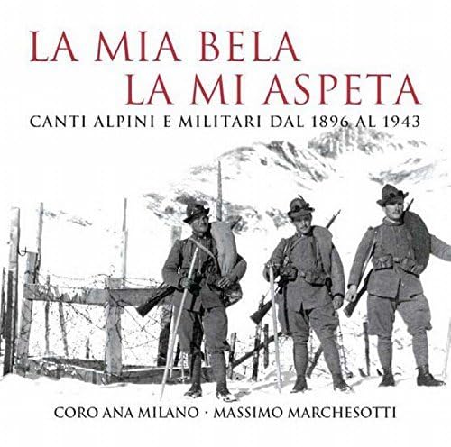 La Mia Bela La Mia Aspeta Canti Alpini E Militari Dal 1896 Al 1943 Classical