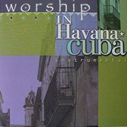 Worship in Havana Cuba Music