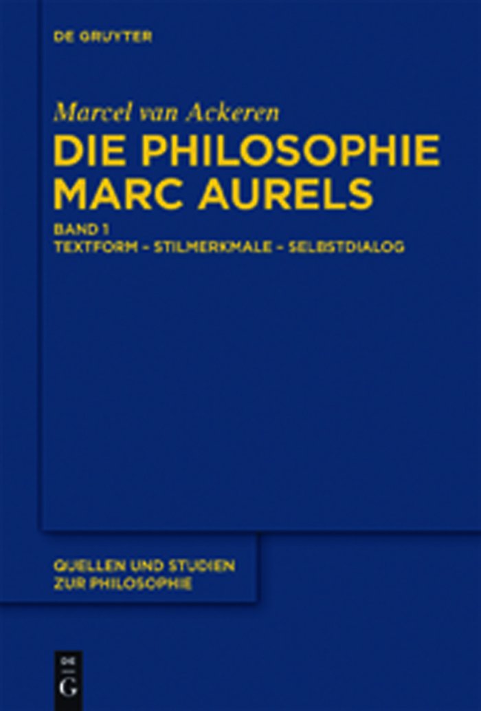 Die Philosophie Marc Aurels: Band 1: Textform - Stilmerkmale - Selbstdialog. Band 2: Themen - Begriffe - Argumente (Quellen und Studien zur Philosophie, Band 103) Philosophy