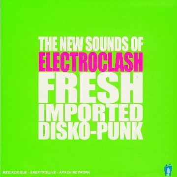 The New Sounds Of Electroclash Fresh Imported Disko-Punk Dance & Electronic