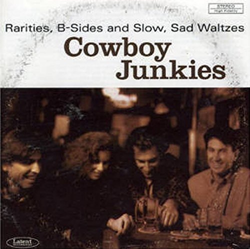 Cowboy Junkies - Rarities: B-Sides & Slow, Alternative & Indie