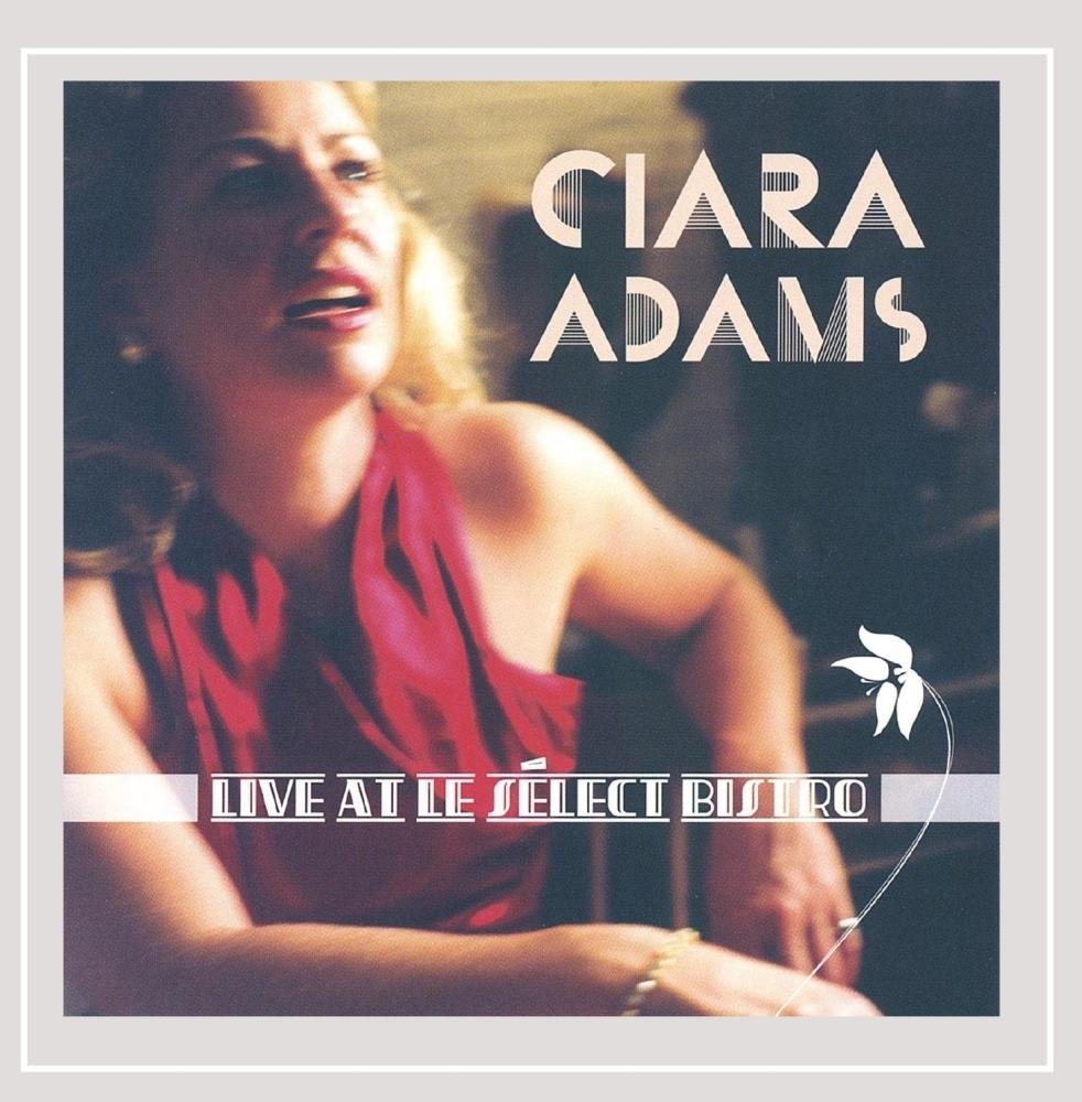 Ciara Adams Live at Le S+?lect Bistro cd