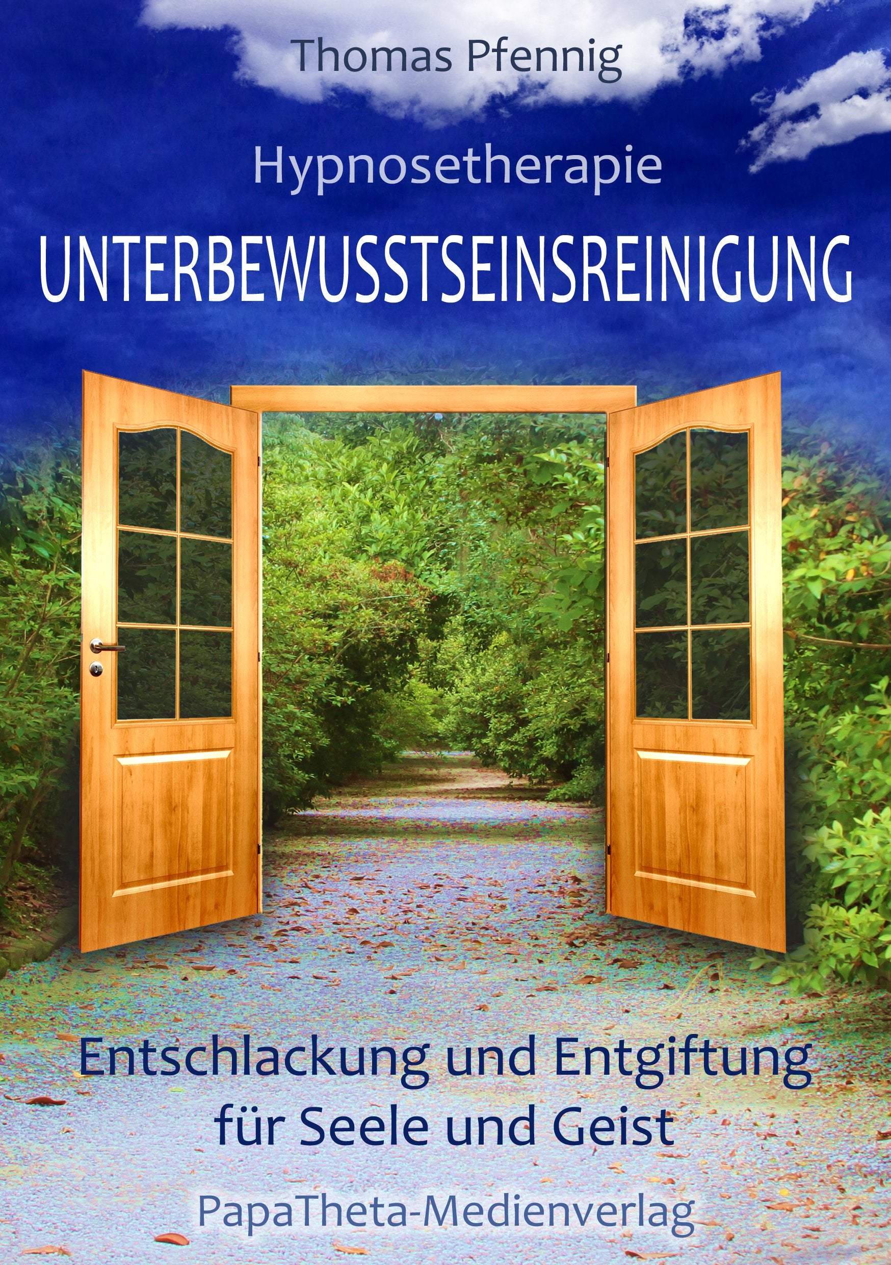 UNTERBEWUSSTSEINSREINIGUNG - Entschlackung und Entgiftung für Seele und Geist! - 2014 - Thomas Pfenn Books