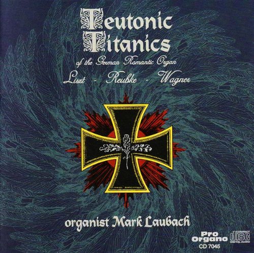 Teutonic Titanics of the German Romantic Organ Classical