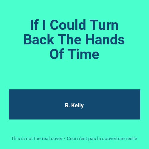 IF I COULD TURN BACK THE HANDS OF TIME Rap & Hip-Hop