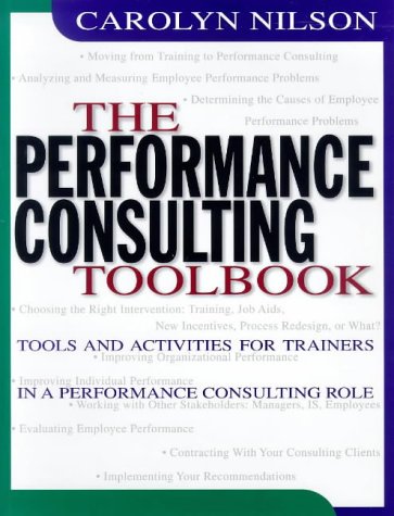 The Performance Consulting Toolbook: Tools and Activities for Trainers in a Performance Consulting Role Business, Finance & Career