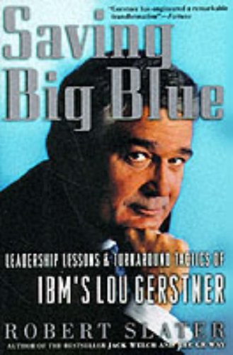 Saving Big Blue: Leadership Lessons and Turnaround Tactics of IBM's Lou Gerstner: Leadership Lessons and Turnaround Tactics of IBM's Lou Gestner Business, Finance & Career