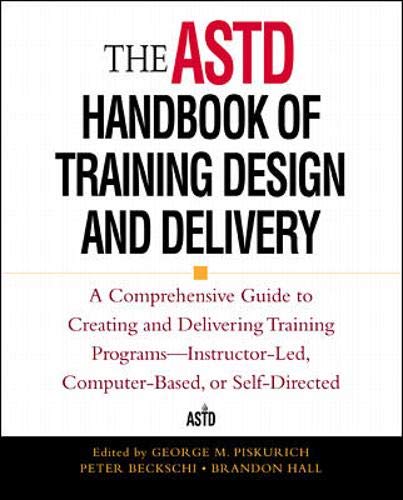 The Astd Handbook of Training Design and Delivery: A Comprehensive Guide to Creating and Delivering Training Programs-Instructor-Led, Computer-Based, or Self-Directed Business, Finance & Career