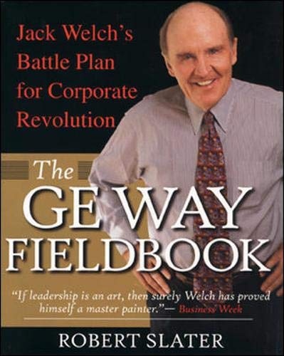 The Ge Way Fieldbook: Jack Welch's Battle Plan for Corporate Revolution Business, Finance & Career