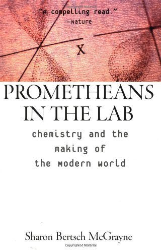 Prometheans in the Lab: Chemistry and the Making of the Modern World Natural Sciences