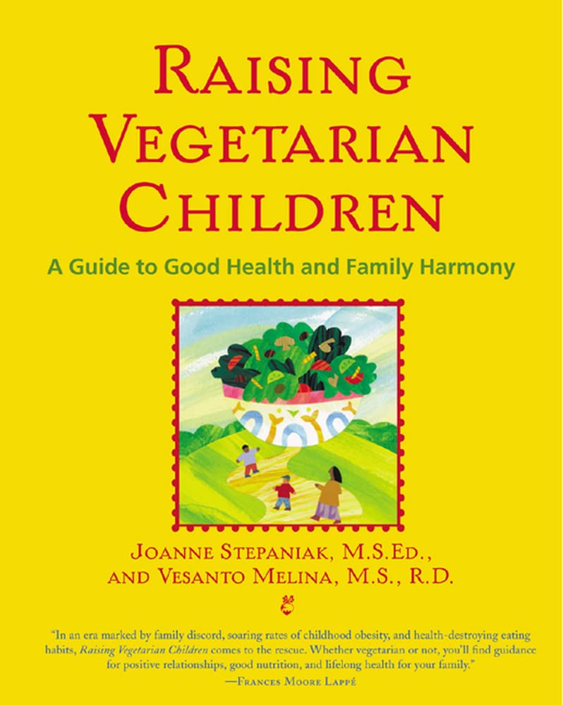 Raising Vegetarian Children: A Guide to Good Health and Family Harmony Cooking & Enjoying