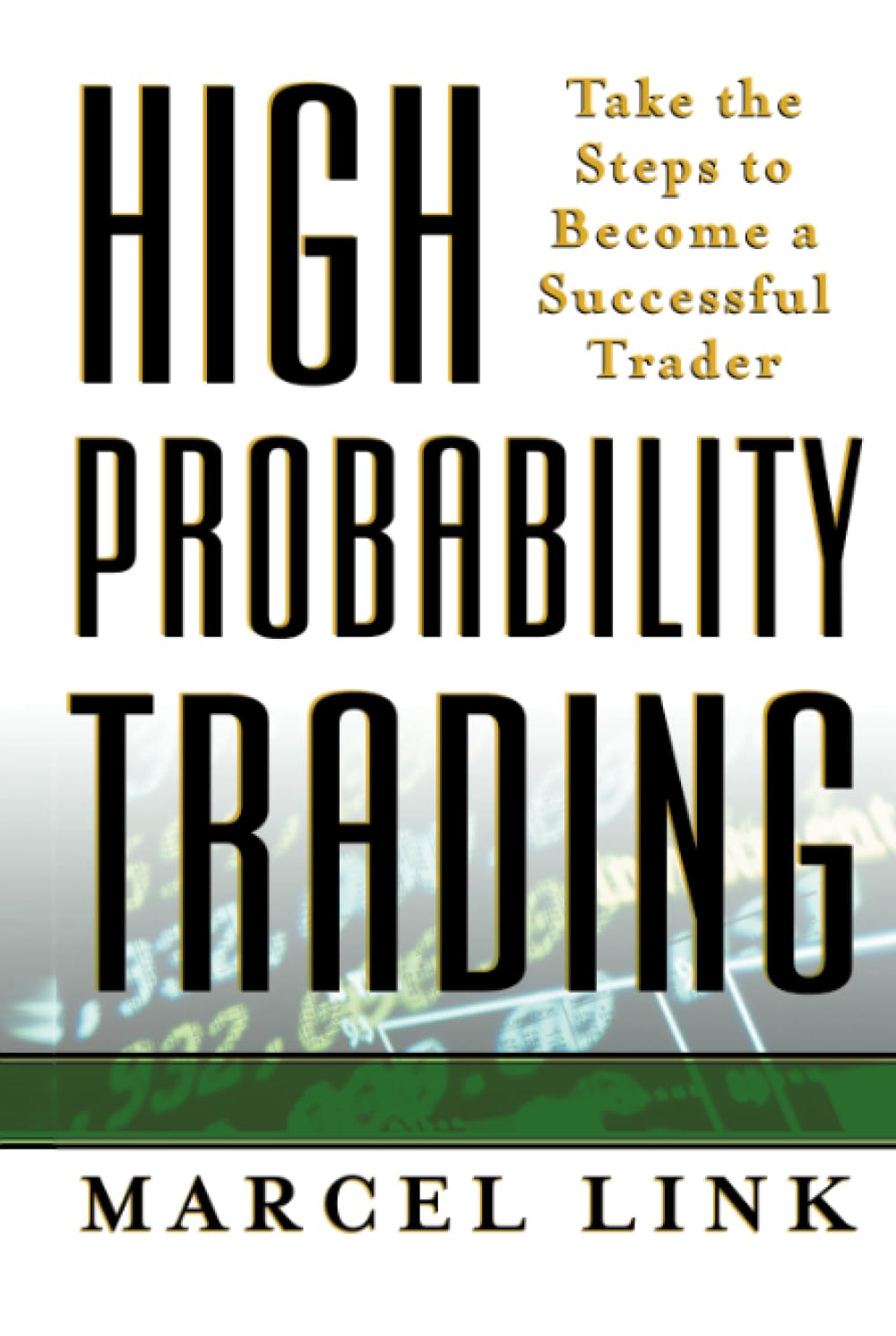 High-Probability Trading: Take the Steps to Become a Successful Trader Business, Finance & Career