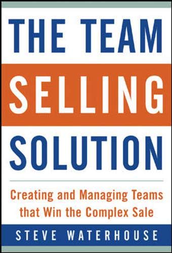 The Team Selling Solution: Creating and Managing Teams That Win the Complex Sale Business, Finance & Career