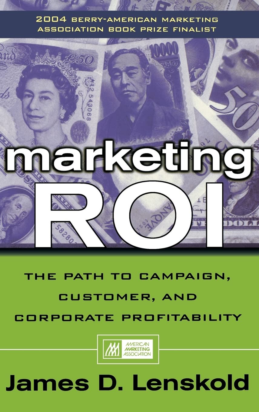 Marketing ROI: The Path to Campaign, Customer, and Corporate Profitability Law