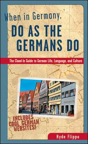 When in Germany, Do as the Germans Do: The Clued-In Guide to German Life, Language, and Culture (When in . . . Do As the Local Do) Social Sciences
