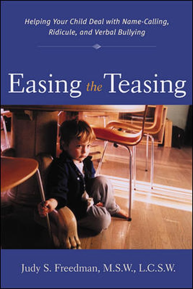 Easing the Teasing: Helping Your Child Cope with Name-Calling, Ridicule, and Verbal Bullying Business, Finance & Career