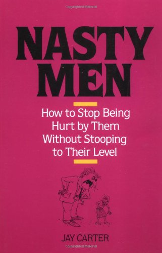 Nasty Men: How to Stop Being Hurt by Them Without Stooping to Their Level Books
