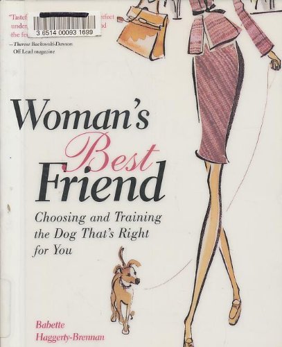 Woman's Best Friend: Choosing and Training the Dog That's Right for You Pets