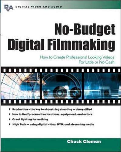 No-Budget Digital Filmmaking: How to Create Professional-Looking Videos for Little or No Cash (Digital Video and Audio) Film, Art & Culture