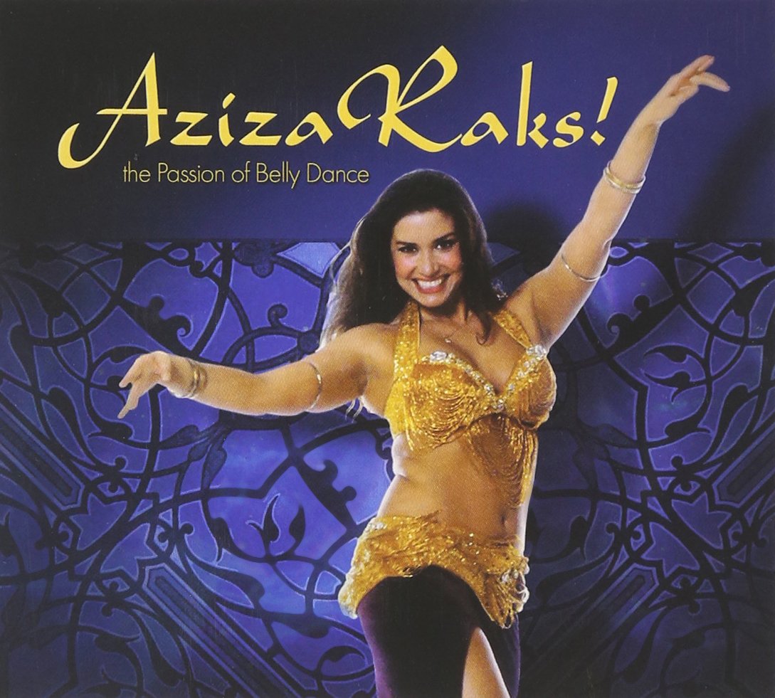 Aziza Raks!-the Passion of Belly Dance World Music