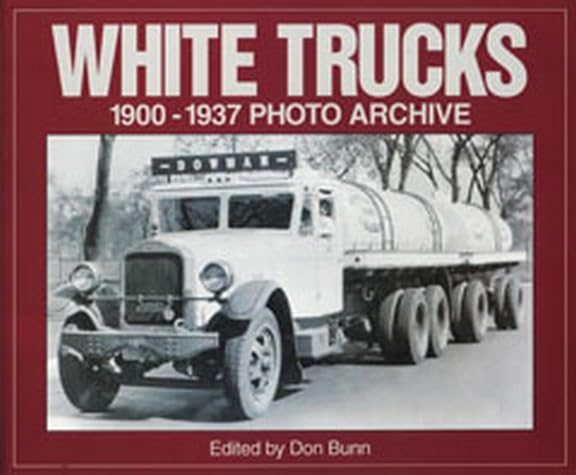 White Trucks 1900-1937 Photo Archive: Photographs from the National Automotive History Collection of the Detroit Public Travel Books