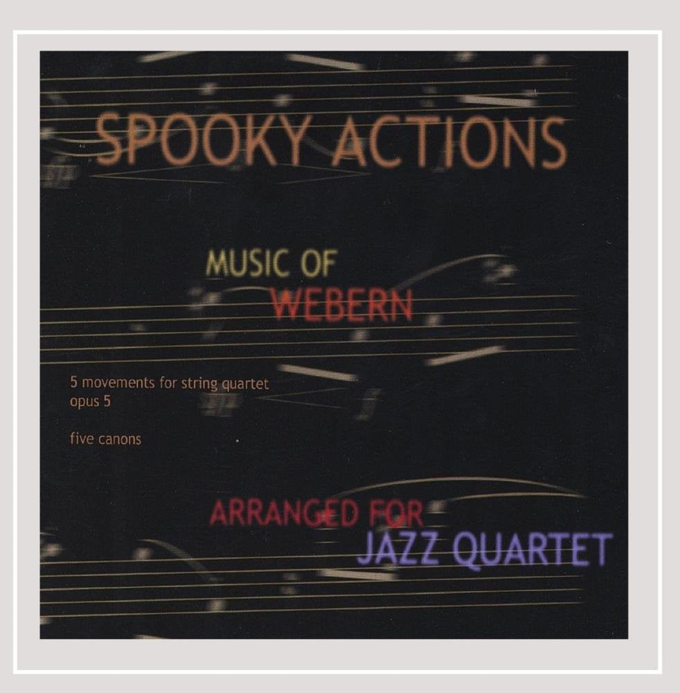 Spooky Actions Music of Anton Webern Jazz
