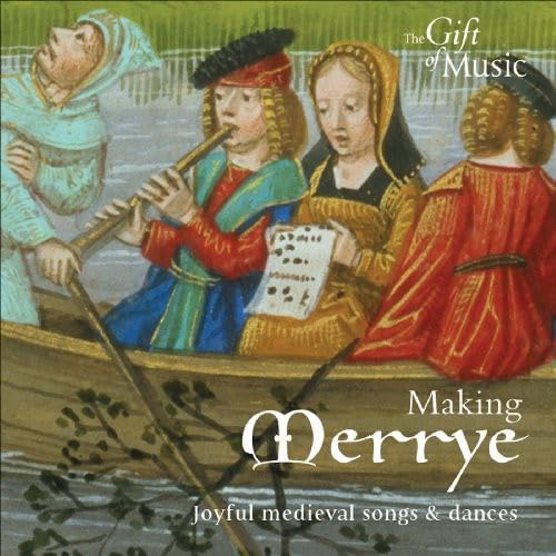 Making Merrye - Joyful Medieval Songs And Dances Classical