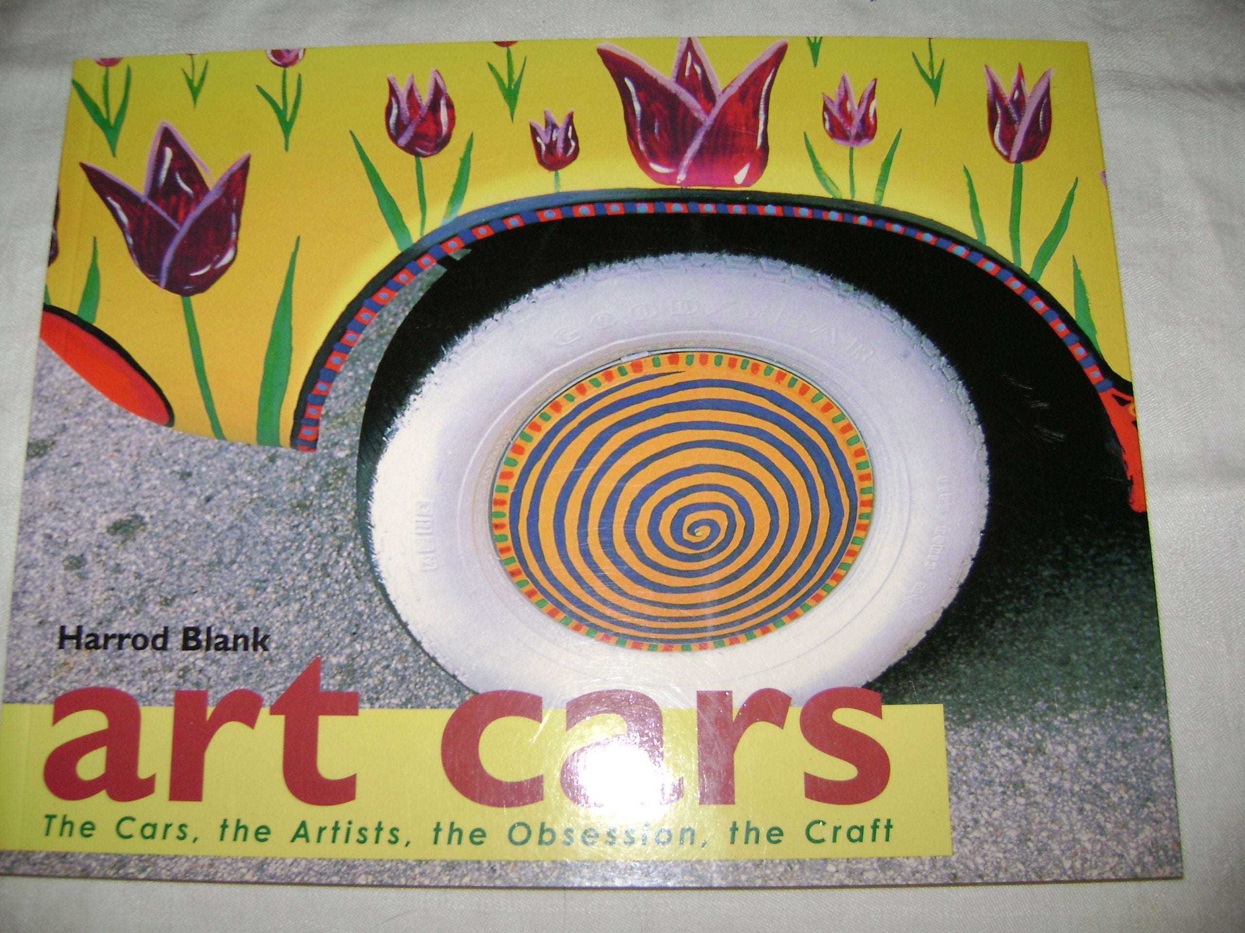 Art Cars: The Cars, the Artists, the Obsession, the Craft book
