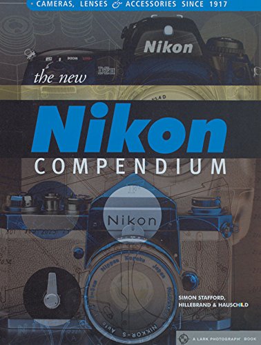 The New Nikon Compendium: Cameras, Lenses & Accessories Since 1917 (Lark Photography Book) Media & Communication