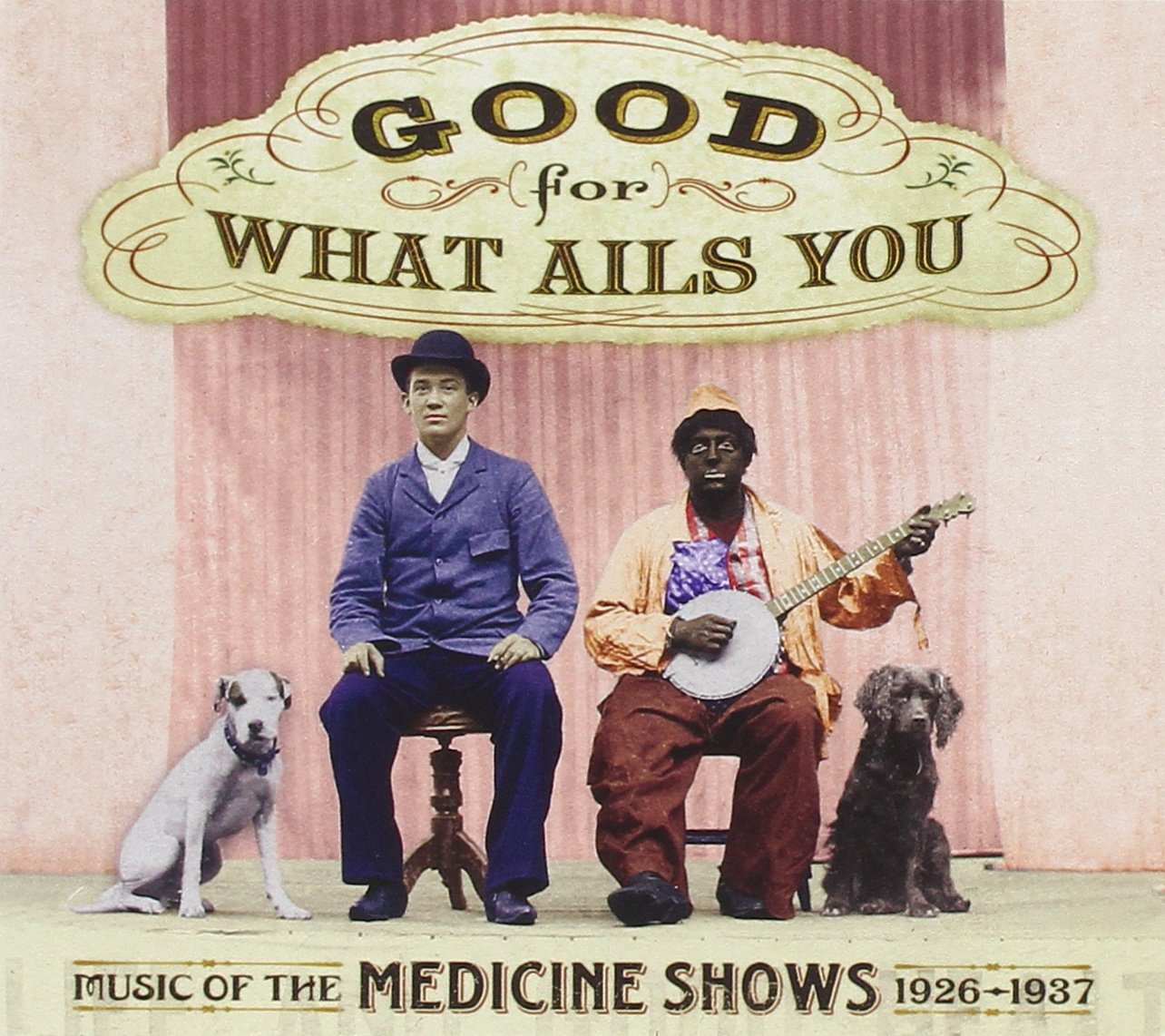 Good For What Ails You: Music of the Medicine Shows 1926-1937 Blues