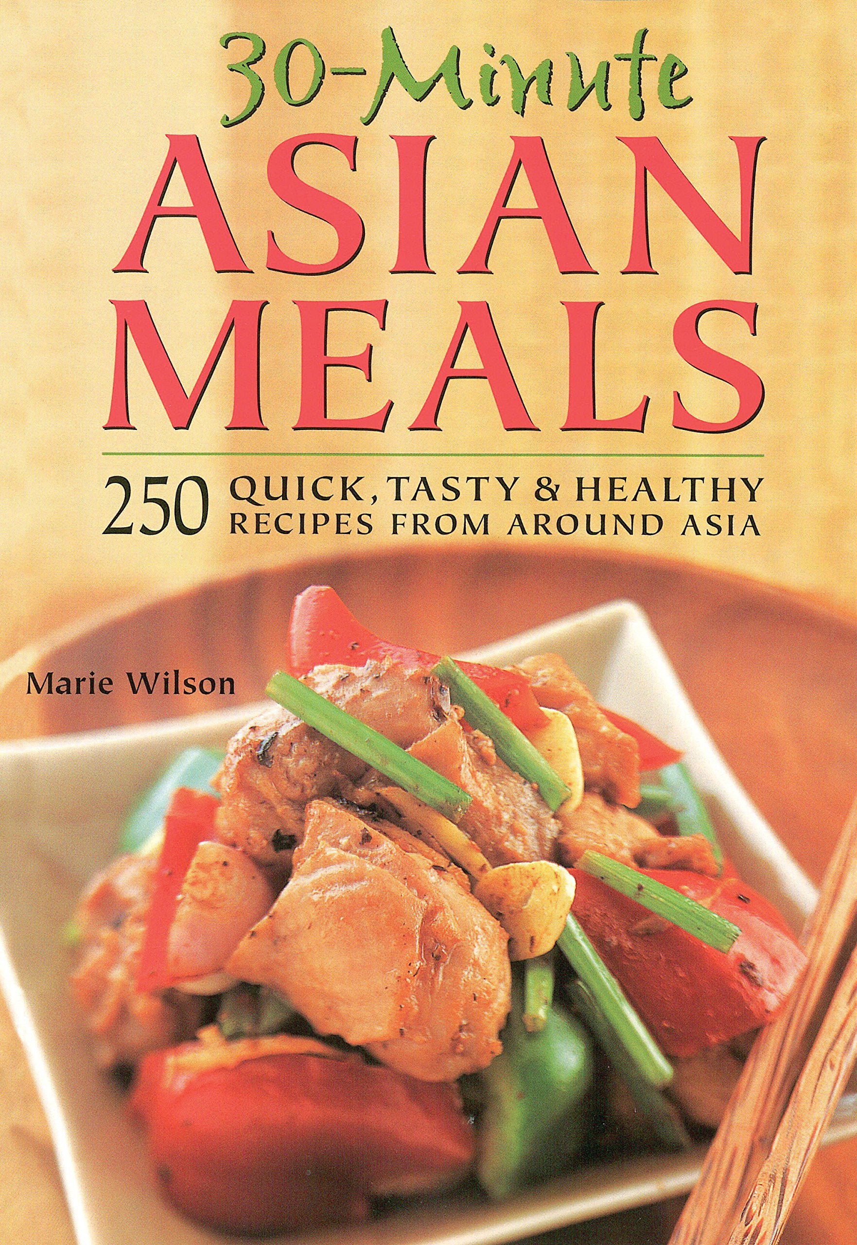 30-Minute Asian Meals: 250 Quick, Tasty & Healthy Recipes from Around Asia: 250 Quick, Tasty and Healthy Recipes from All Around Asia Leisure, Home & Garden