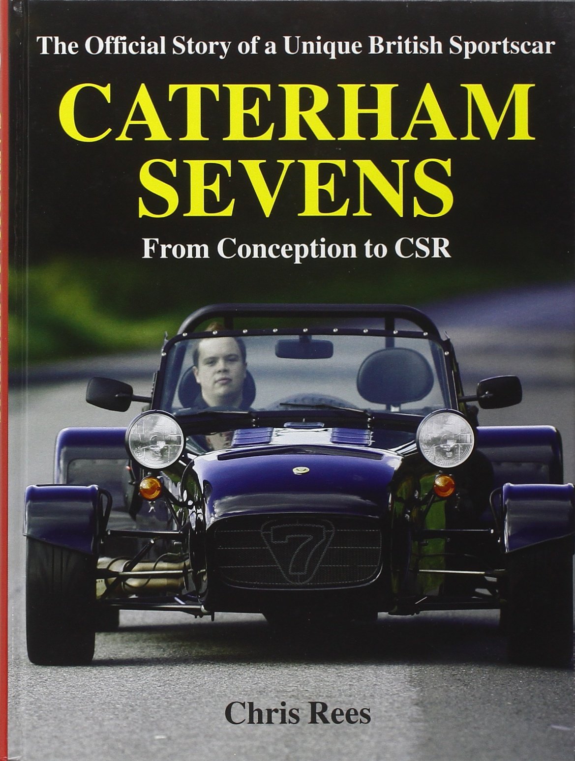 Caterham Sevens: The Official Story of a Unique British Sportscar from Conception to CSR (Marques & Models) Arts & Culture