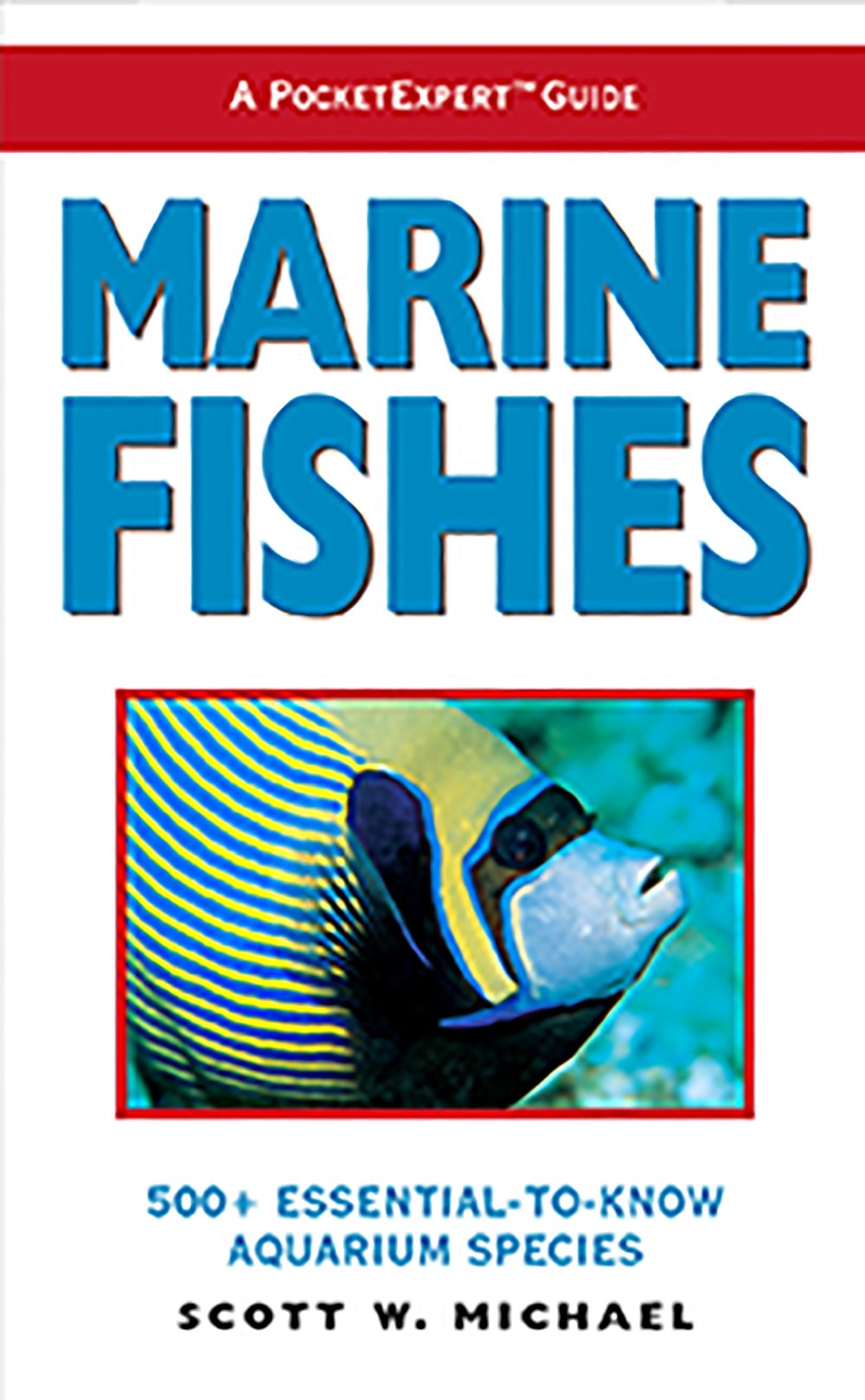 Marine Fishes: 500+ Essential-To-Know Aquarium Species book