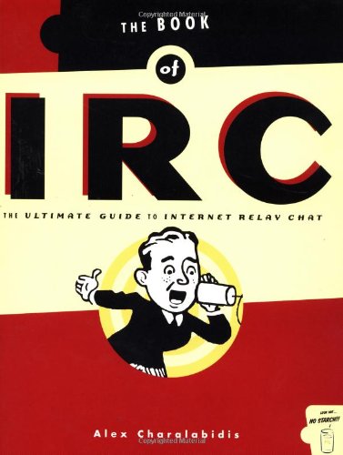 The Book of IRC: The Ultimate Guide to Internet Relay Chat book