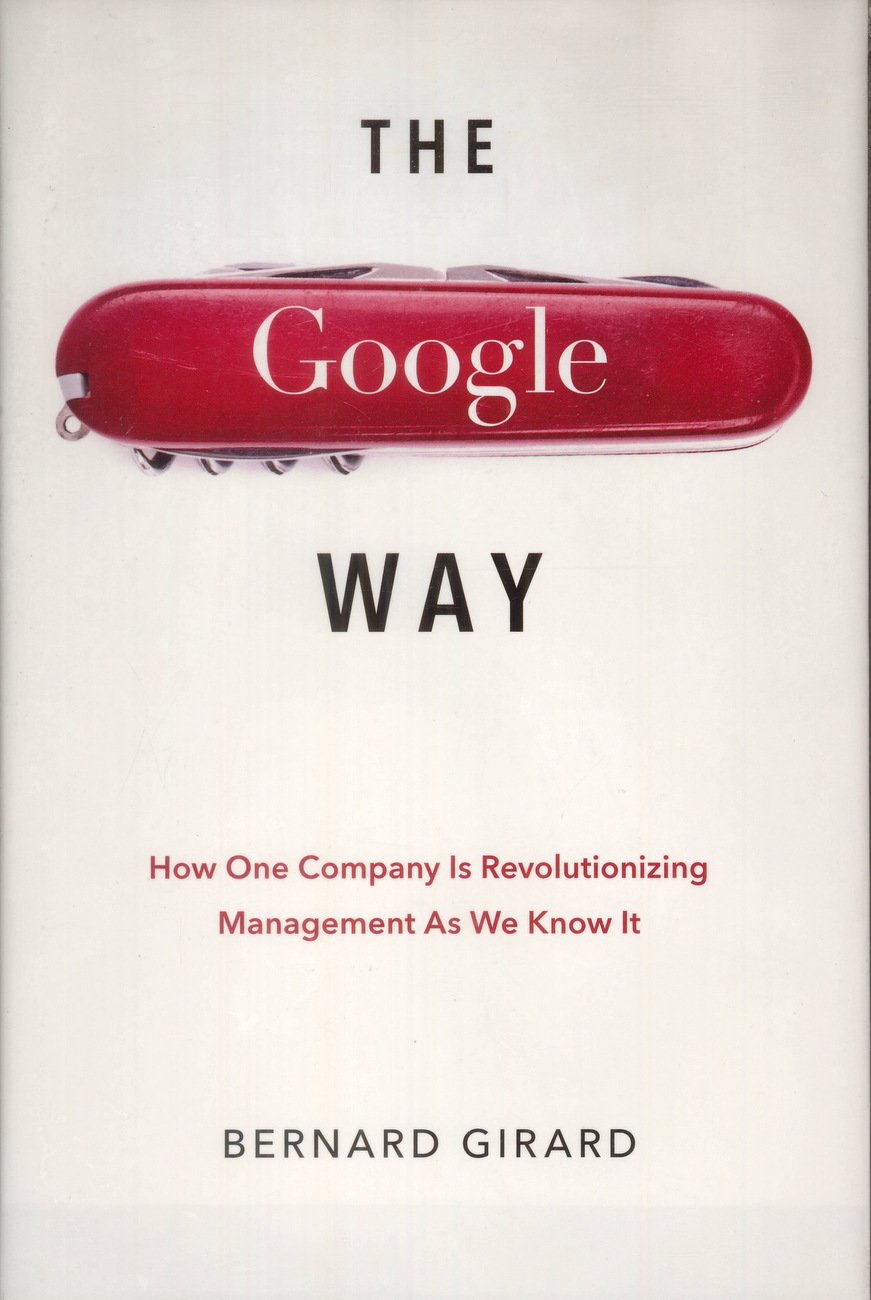 The Google Way: How One Company Is Revolutionizing Management As We Know it Law