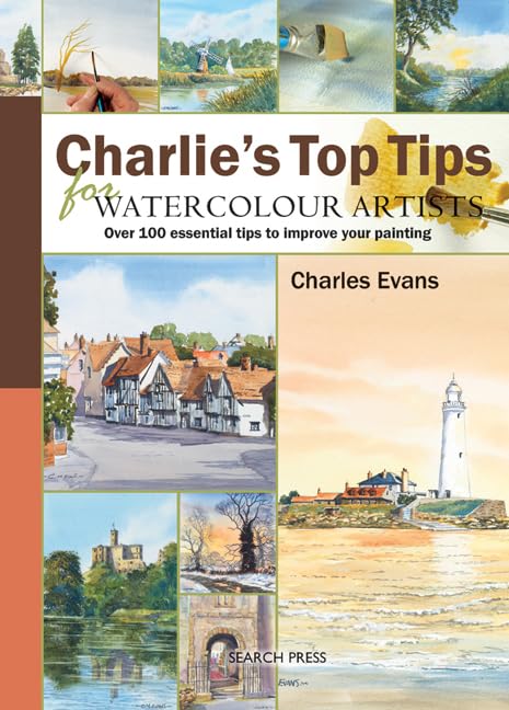 Charlie's Top Tips for Watercolour Artists: over 100 essential tips to improve your painting Film, Art & Culture