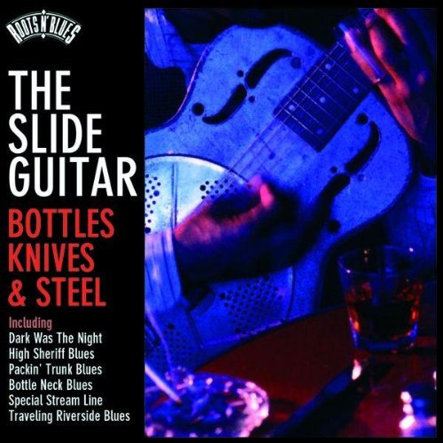 Roots N'Blues-the Slide Guitar: Bottles,Knives & Blues
