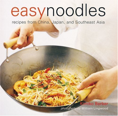 Easy Noodles: Recipes from China, Japan and Southeast Asia Cooking & Enjoying