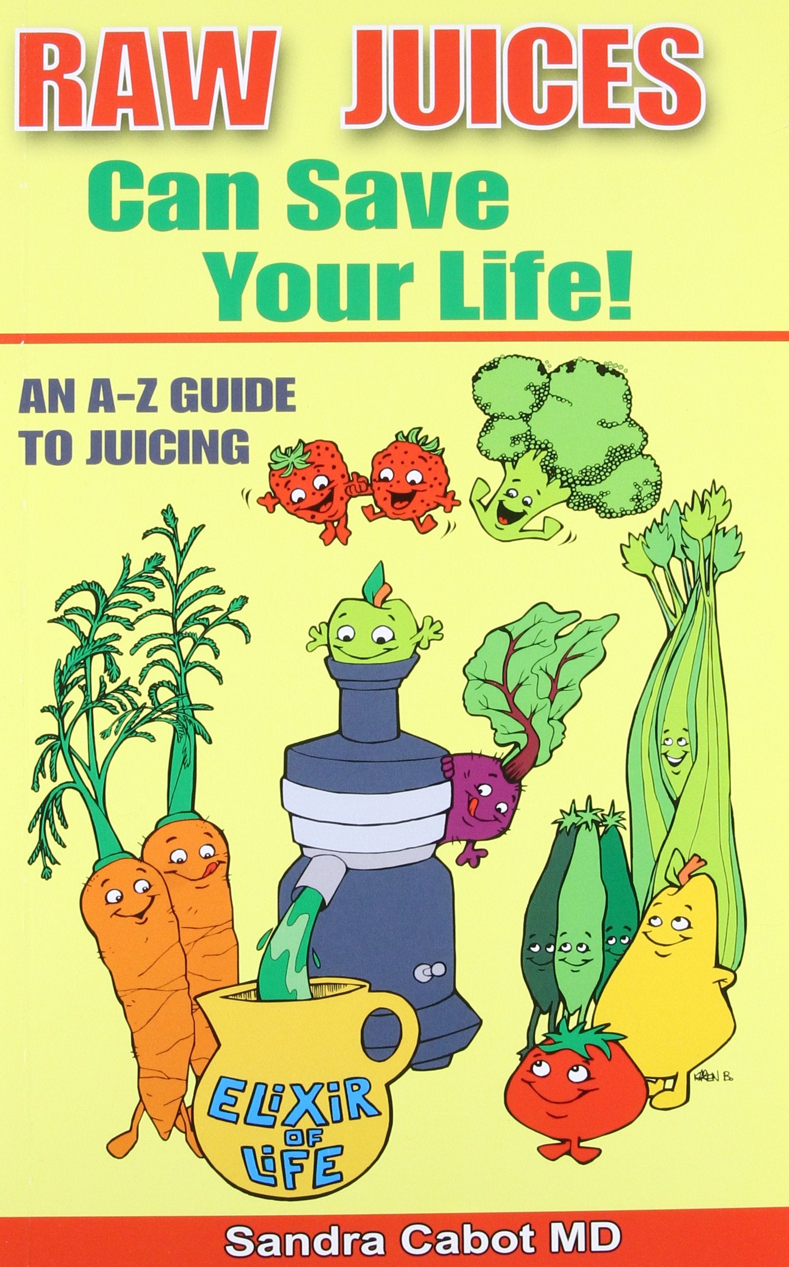 Raw Juices Can Save Your Life!: An A-Z Guide: An A-Z Guide to Juicing Leisure, Home & Garden