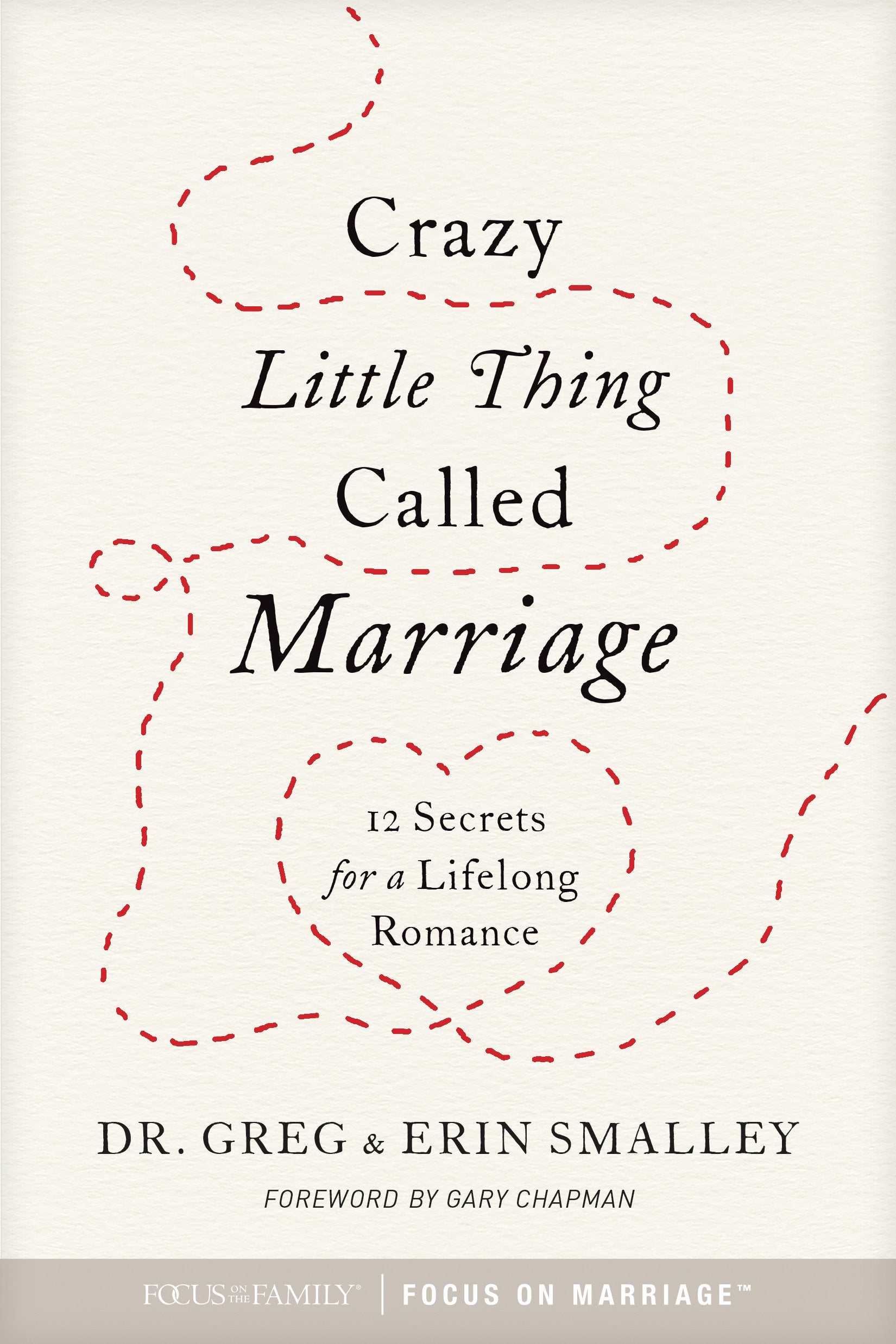 Crazy Little Thing Called Marriage: 12 Secrets for a Lifelong Romance Partnership & Love