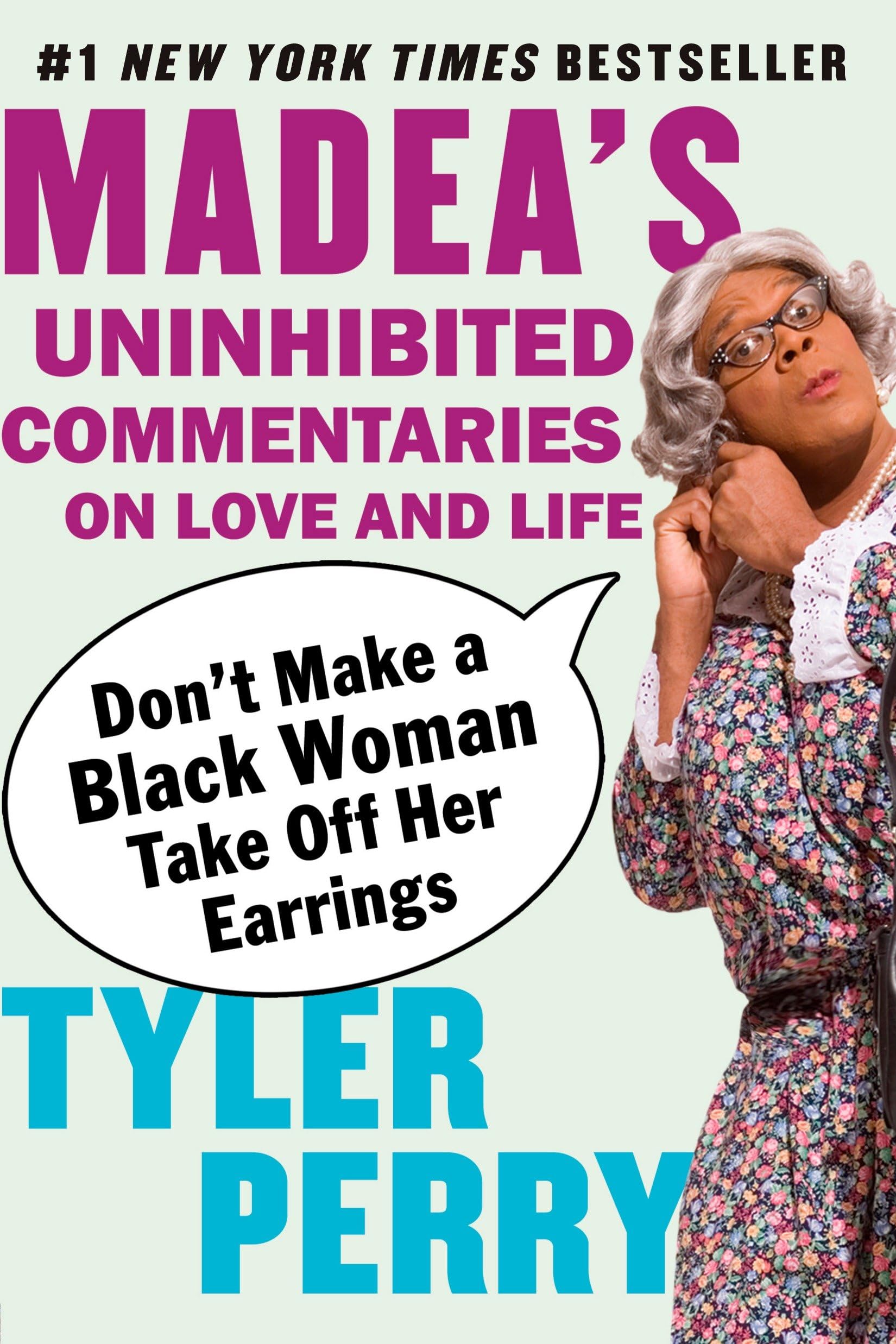 Don't Make a Black Woman Take Off Her Earrings: Madea's Uninhibited Commentaries on Love and Life Social Sciences