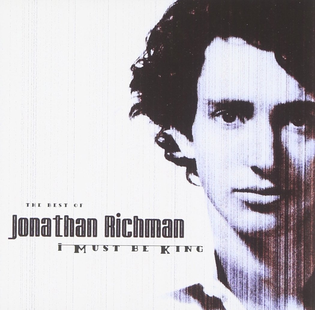 I must be king: The Best Of Jonathan Richman Alternative & Indie