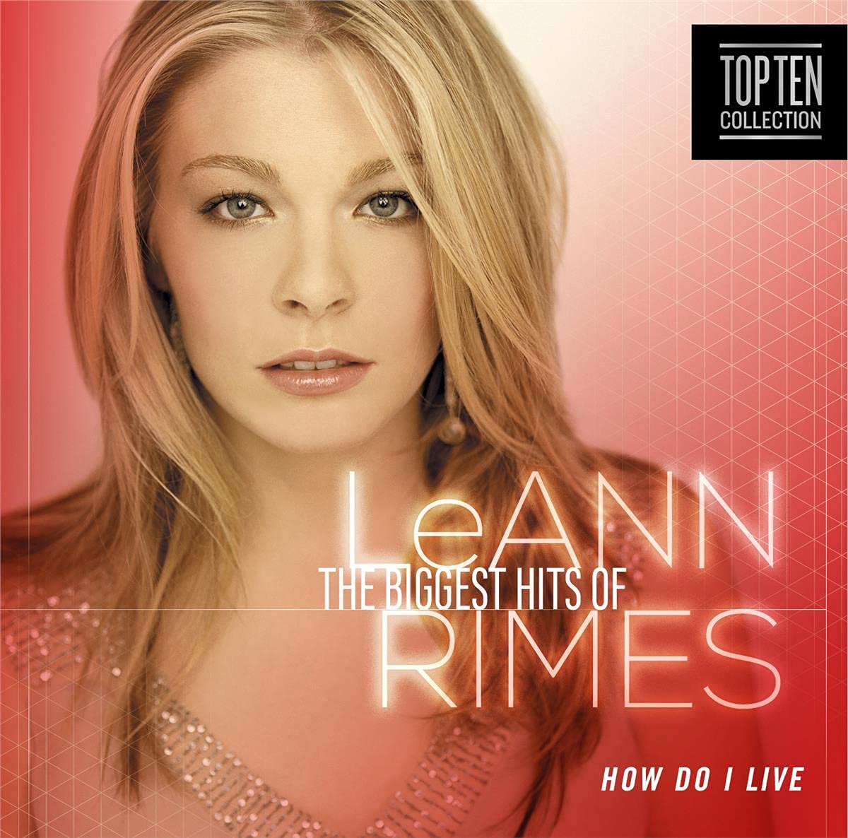 How Do I Live? - The Biggest Hits Of LeAnne Rimes Music