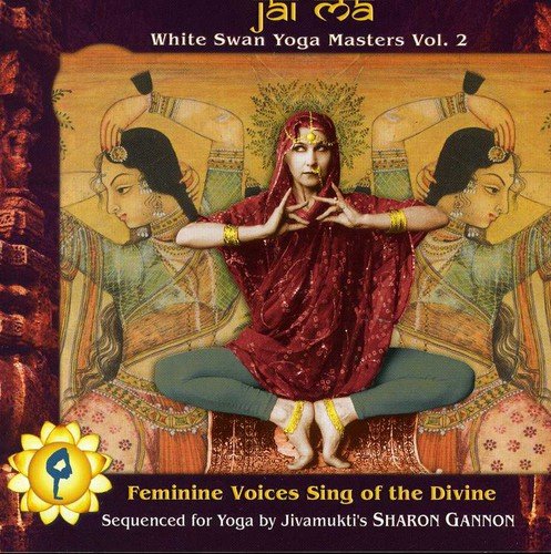 Jai Ma: White swan yoga masters, Vol. 2: Femine voices sing of the divine Music