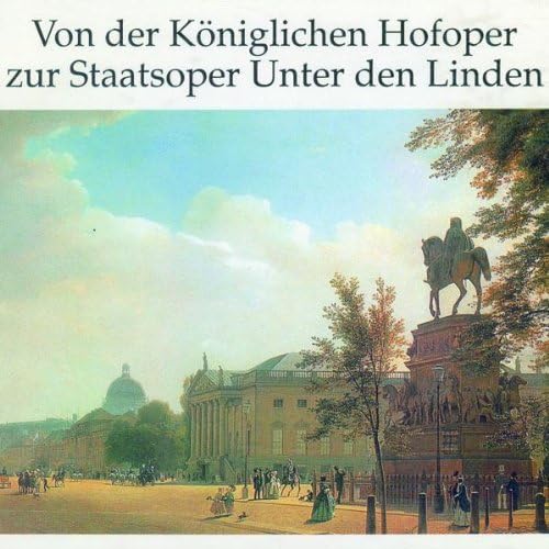 Von der Königlichen Hofoper zur Staatsoper Unter den Linden (ein Essay von Einhard Luther) Music